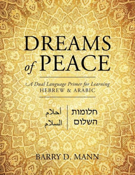 Cover for Mann, Barry D, MD Facs (Professor of Surgery Drexel University College of Medicine Philadelphia Pa) · Dreams of Peace: A Dual Language Primer for Learning Hebrew &amp; Arabic (Paperback Book) (2015)