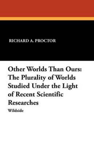 Cover for Richard a Proctor · Other Worlds Than Ours: the Plurality of Worlds Studied Under the Light of Recent Scientific Researches (Paperback Book) (2012)