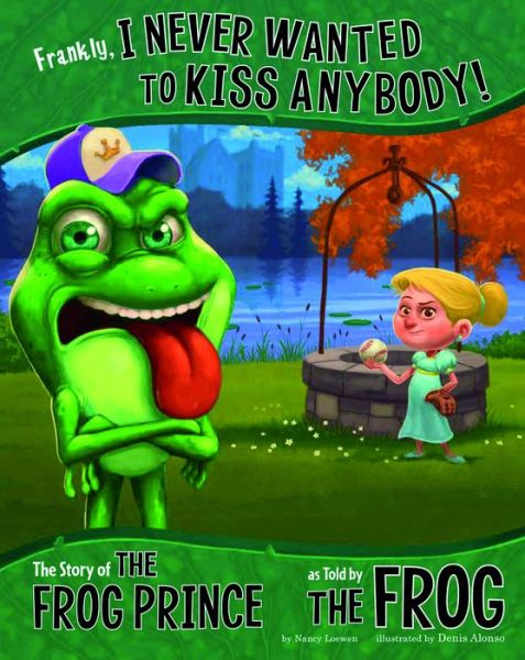 Cover for Nancy Loewen · Frankly, I Never Wanted to Kiss Anybody!: The Story of The Frog Prince as told by the Frog - The Other Side of the Story (Paperback Book) (2013)