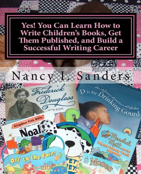 Cover for Nancy I Sanders · Yes! You Can Learn How to Write Children's Books, Get Them Published, and Build a Successful Writing Career (Paperback Bog) (2013)