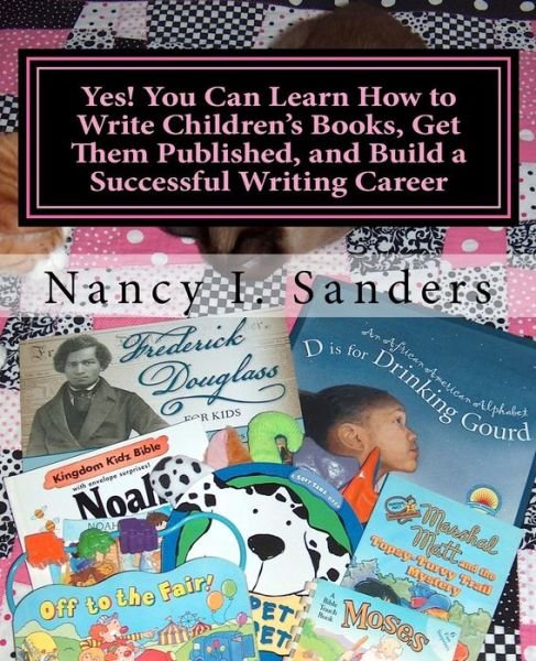 Yes! You Can Learn How to Write Children's Books, Get Them Published, and Build a Successful Writing Career - Nancy I Sanders - Bøger - Createspace - 9781481176521 - August 26, 2013