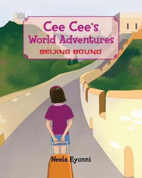 Cover for Neela Eyunni · Cee Cee's World Adventures: Beijing Bound (Paperback Bog) (2014)