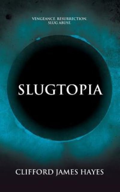 Cover for Clifford James Hayes · Slugtopia (Pocketbok) (2013)