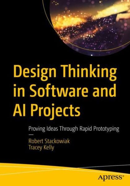 Cover for Robert Stackowiak · Design Thinking in Software and AI Projects: Proving Ideas Through Rapid Prototyping (Paperback Book) [1st edition] (2020)