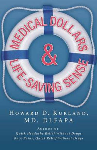 Cover for Howard D Kurland Md Dlfapa · Medical Dollar$ and Life-saving Sense (Paperback Book) (2013)