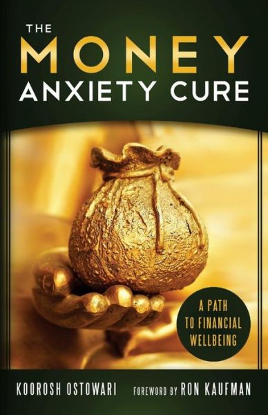 Cover for Koorosh Ostowari · The Money Anxiety Cure: a Path to Financial Wellness (Paperback Book) (2013)