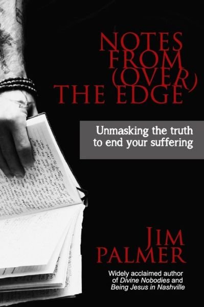 Cover for Jim Palmer · Notes from (Over) the Edge: Unmasking the Truth to End Your Suffering (Paperback Bog) (2013)