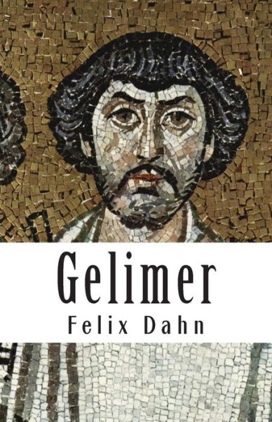 Cover for Felix Dahn · Gelimer: Historischer Roman Aus Der Volkerwanderung (Paperback Book) (2013)