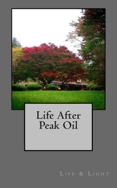 Cover for Life and Light · Life After Peak Oil (Pocketbok) (2014)