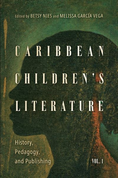 Cover for Caribbean Children's Literature, Volume 1: History, Pedagogy, and Publishing - Children's Literature Association Series (Paperback Book) (2023)