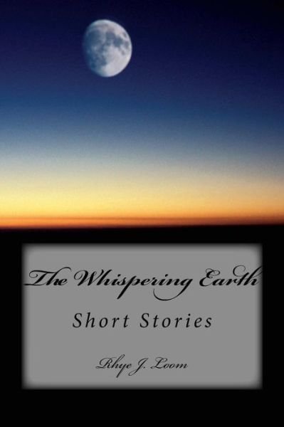 Cover for Rhye J. Loom · The Whispering Earth: Short Stories (Pocketbok) (2014)