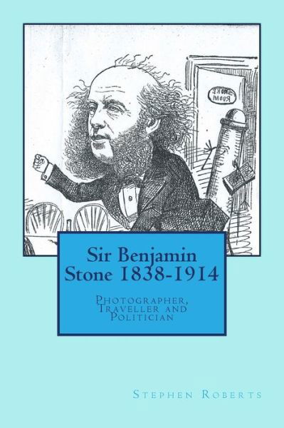 Cover for Stephen Roberts · Sir Benjamin Stone 1838-1914: Photographer, Traveller and Politician (Taschenbuch) (2014)