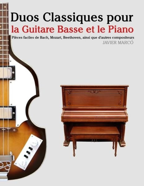 Cover for Javier Marco · Duos Classiques Pour La Guitare Basse et Le Piano: Pieces Faciles De Bach, Mozart, Beethoven, Ainsi Que D'autres Compositeurs (Paperback Book) (2014)