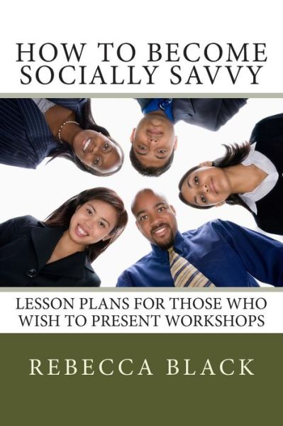 Cover for Rebecca Black · How to Become Socially Savvy: Lesson Plans for Those Who Wish to Present Workshops (Paperback Book) (2014)