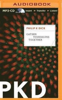 Cover for Philip K Dick · Gather Yourselves Together (MP3-CD) (2015)
