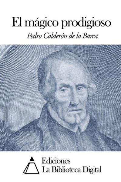 Cover for Pedro Calderon De La Barca · El Magico Prodigioso (Taschenbuch) (2014)
