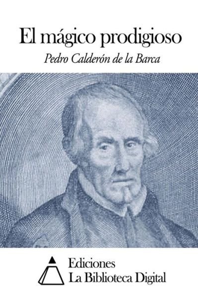 Cover for Pedro Calderon De La Barca · El Magico Prodigioso (Paperback Book) (2014)