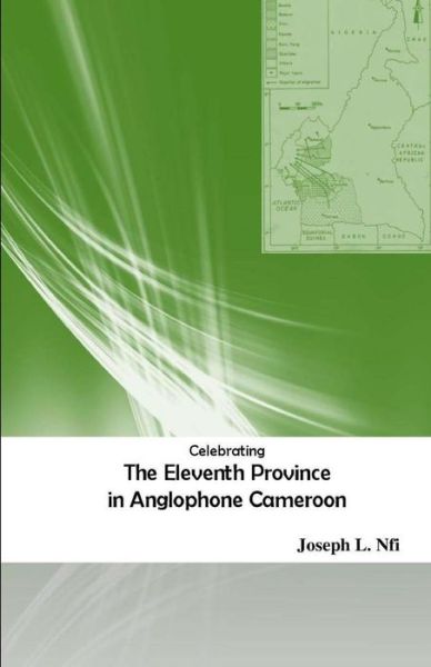 Cover for Joseph L Nfi · Celebrating the Eleventh Province in Anglophone Cameroon (Paperback Book) (2014)