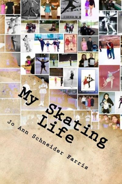 Cover for Jo Ann Schneider Farris · My Skating Life: Fifty Plus Years of Skating (Taschenbuch) (2014)
