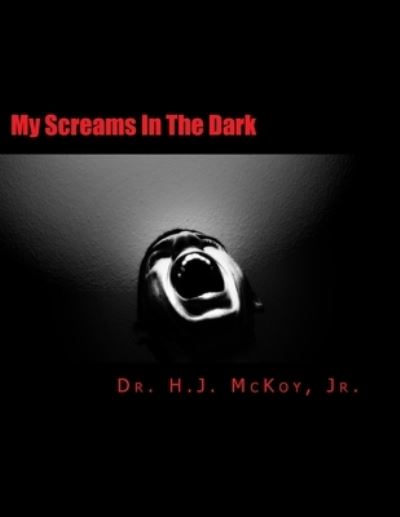 Cover for H J McKoy Jr · My Screams In The Dark (Taschenbuch) (2014)