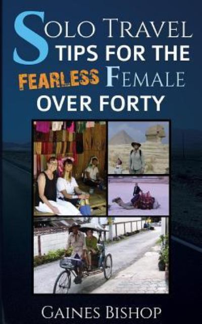 Cover for Gaines Bishop · Solo Travel Tips for the Fearless Female Over Forty (Paperback Book) (2015)