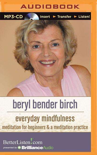 Everyday Mindfulness: Meditation for Beginners and a Meditation Practice - Beryl Bender Birch - Äänikirja - Brilliance Audio - 9781511329521 - tiistai 8. syyskuuta 2015