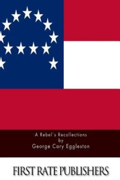 A Rebel's Recollections - George Cary Eggleston - Books - Createspace - 9781511613521 - April 6, 2015