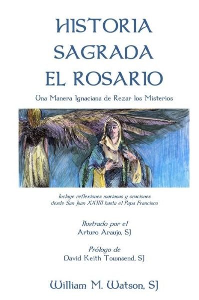 Cover for P William M Watson Sj · Historia Sagrada El Rosario: Una Manera Ignaciana De Rezar Los Misterios (Paperback Book) (2015)