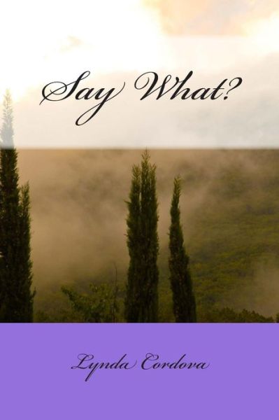 Cover for Lynda Cordova · Say What? (Paperback Book) (2015)