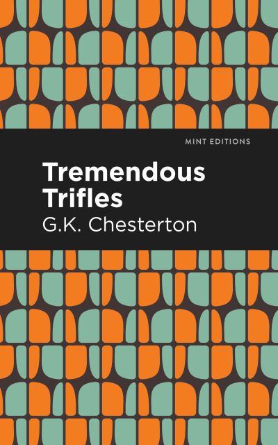 Tremendous Trifles - Mint Editions - G. K. Chesterton - Livros - Graphic Arts Books - 9781513271521 - 25 de março de 2021