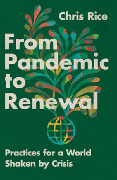 From Pandemic to Renewal: Practices for a World Shaken by Crisis - Chris Rice - Books - InterVarsity Press - 9781514005521 - May 23, 2023