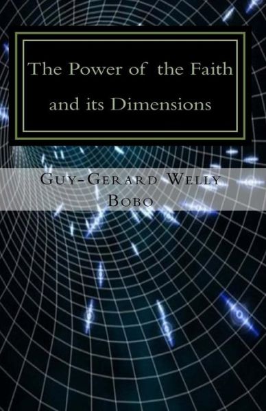 Cover for Guy-gerard Welly Bobo · The Power of Faith and Its Dimensions: in View of Predestination (Paperback Book) (2015)