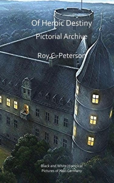 Cover for Roy C Peterson · Of Heroic Destiny: Pictorial Archive (Paperback Book) (2015)