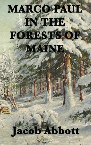 Cover for Jacob Abbott · Marco Paul in the Forests of Maine (Innbunden bok) (2018)