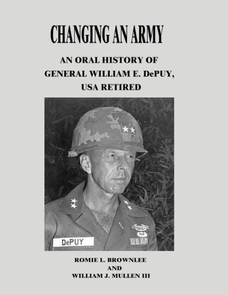 Cover for Romie L Brownlee · Changing an Army: an Oral History of General William E. Depuy, USA Retired (Taschenbuch) (2015)