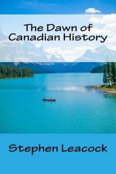 Cover for Stephen Leacock · The Dawn of Canadian History (Paperback Book) (2015)