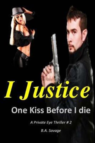 I Justice - B a Savage - Books - Createspace Independent Publishing Platf - 9781518771521 - October 24, 2015