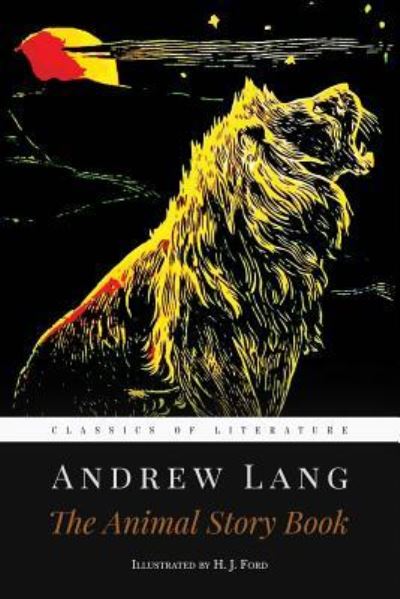 The Animal Story Book - Andrew Lang - Książki - CreateSpace Independent Publishing Platf - 9781519237521 - 12 listopada 2015