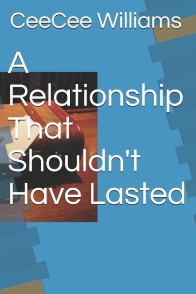 Cover for Ceecee Williams · A Relationship That Shouldn't Have Lasted (Paperback Book) (2016)