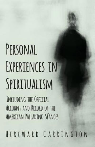 Cover for Hereward Carrington · Personal Experiences in Spiritualism - Including the Official Account and Record of the American Palladino Séances (Taschenbuch) (2019)