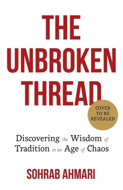 Cover for Sohrab Ahmari · The Unbroken Thread: Discovering the Wisdom of Tradition in an Age of Chaos (Paperback Bog) (2022)