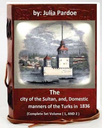 Cover for Julia Pardoe · The city of the Sultan, and, Domestic manners of the Turks in 1836 (Paperback Book) (2016)