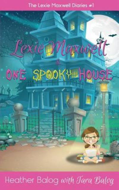 Cover for Tara Balog · Lexie Maxwell &amp; One Spooky House (Paperback Book) (2016)