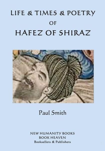Life & Times & Poetry of Hafez of Shiraz - Paul Smith - Books - Createspace Independent Publishing Platf - 9781537086521 - August 19, 2016