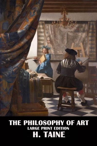 Cover for H Taine · The Philosophy of Art - Large Print Edition (Paperback Bog) (2016)
