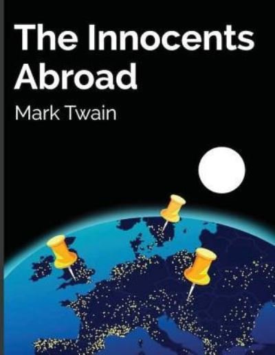 The Innocents Abroad - Mark Twain - Books - Createspace Independent Publishing Platf - 9781537677521 - September 15, 2016
