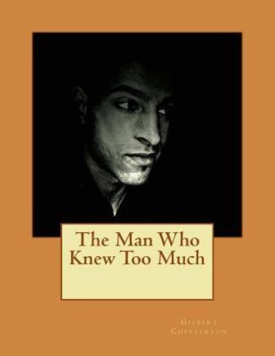 The Man Who Knew Too Much - G K Chesterton - Kirjat - Createspace Independent Publishing Platf - 9781537789521 - keskiviikko 21. syyskuuta 2016