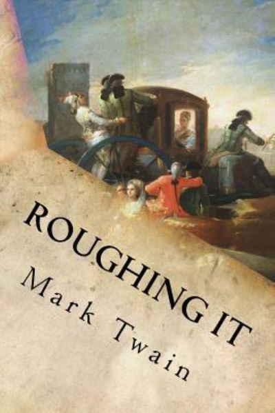 Roughing It - Mark Twain - Books - Createspace Independent Publishing Platf - 9781539459521 - October 10, 2016