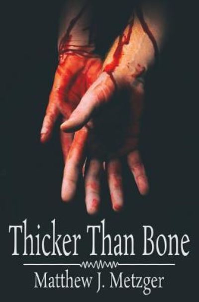 Cover for Matthew J Metzger · Thicker Than Bone (Taschenbuch) (2017)