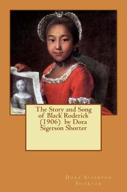 Cover for Dora Sigerson Shorter · The Story and Song of Black Roderick (1906) by Dora Sigerson Shorter (Paperback Book) (2017)
